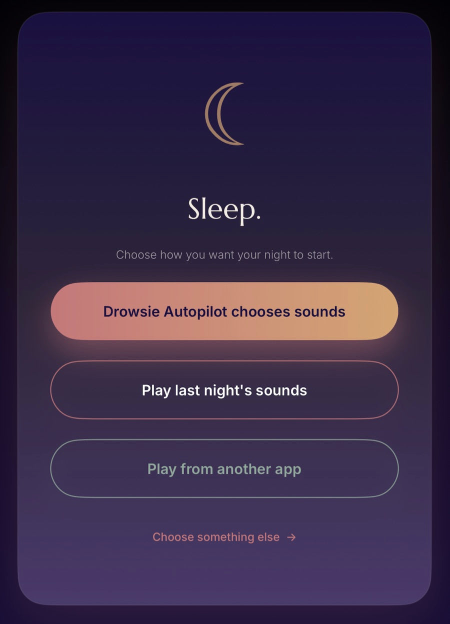 The Sleep screen in the Drowsie app: three buttons — Drowsie Autopilot chooses sounds, Play last night's sounds, Play from another app — and a Choose something else link.